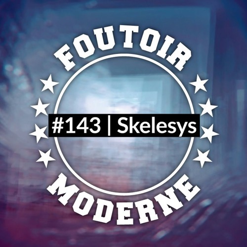 Skelesys | Foutoir Moderne #143