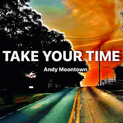 Take Your Time (Original) - Andy Moontown
