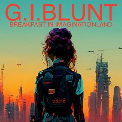G.I.BLUNT-Breakfast In Imagination Land