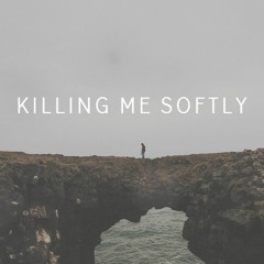 Killing Me Softly