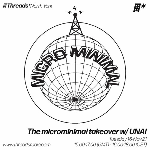 The microminimal takeover - Episode 105 - w/ UNAI (Threads*North York) - 16-Nov-21