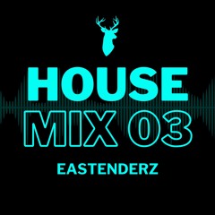 House Mix 03: Eastenderz (Jamback, NewTone, Marsolo, Ozzie Guven, Max Dean, Us Two, Nautica)