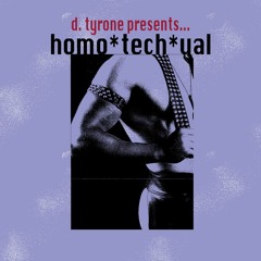 d. tyrone presents... homo*tech*ual