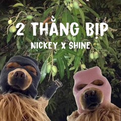 2 Thằng Bịp - Nickey X Shine