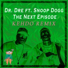 Dr. Dre ft. Snoop Dogg - The Next Episode (KEHDO Remix)