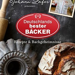 Johann Lafer präsentiert Deutschlands bester Bäcker: Rezepte & Backgeheimnisse Ebook