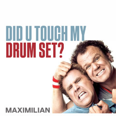DID U TOUCH MY DRUM SET?