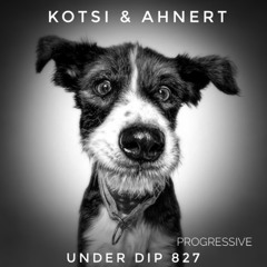 Kotsi & Ahnert UNDER DIP Ep. 827 Progressive House (120bpm)Fav