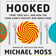 GET EBOOK 💖 Hooked: Food, Free Will, and How the Food Giants Exploit Our Addictions