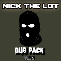 NICK THE LOT - DUB PACK VOL 2 - FREE DOWNLOAD (MORE INFO)