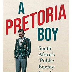 [Get] EPUB 🖍️ A Pretoria Boy: The Story of South Africa’s ‘Public Enemy Number 1’ by