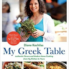 [PDF] ✔️ eBooks My Greek Table: Authentic Flavors and Modern Home Cooking from My Kitchen to Yours C