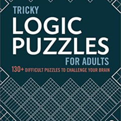 [DOWNLOAD] EBOOK ✓ Tricky Logic Puzzles for Adults: 130+ Difficult Puzzles to Challen