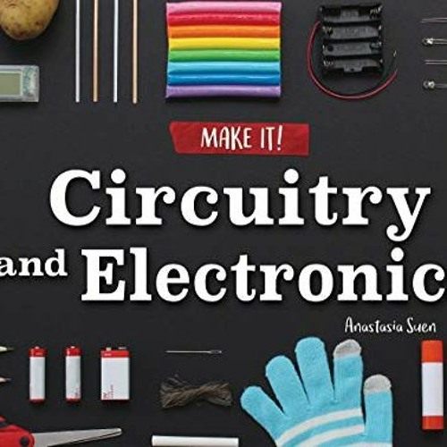 free PDF 📮 Circuitry and Electronics (Make It!) by  Anastasia Suen EBOOK EPUB KINDLE