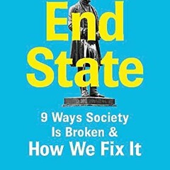 [VIEW] [EBOOK EPUB KINDLE PDF] End State: 9 Ways Society is Broken – and how we can f