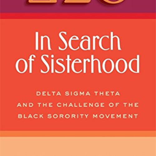 GET PDF 🖊️ In Search of Sisterhood: Delta Sigma Theta and the Challenge of the Black