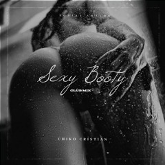 Chiko Cristian - Sexy Booty Club Mix