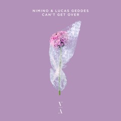 nimino & Lucas Geddes - Can't Get Over