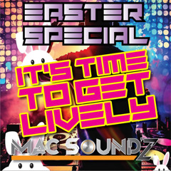 Its Time To Get Lively Easter Special Mixed By Mac Sound'z
