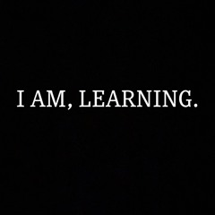 I Am/ Learning ( a poem by tarrence toy ) #affirmations