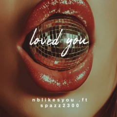 LOVED YOU – Nblikesyou × SpazzOff2300
