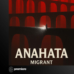 Premiere: Migrant - Anahata