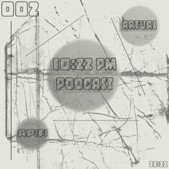 Artual - 10:22 pm Podcast 002
