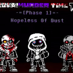 [Murder!Murder Time Trio] Phase 1 [Hopeless of Dust]