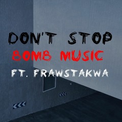 Don't Stop (Ft. FRAWSTAKWA)