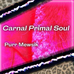 Carnal Primal Soul