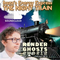Bazz's Energy Express: The Night Train (12/04/22)