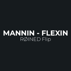 Mannin - Flexin' (RØINED flip)