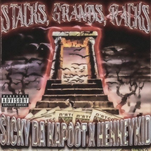 SICKY DA KAPOOT X HENNEYKID - STACKS, GRANDS, RACKS