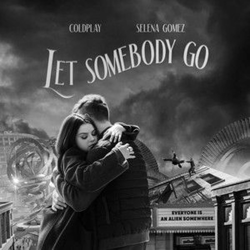 &He X Coldplay X Selena Gomez  Let Somebody Go