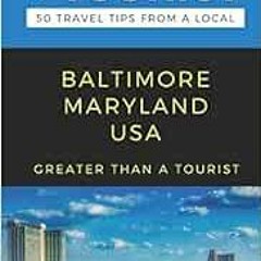 [GET] EBOOK 💗 GREATER THAN A TOURIST- BALTIMORE MARYLAND USA: 50 Travel Tips from a