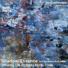 Shadow/Essence 06.07.2024 w/ Fhionbarra & O.utlier