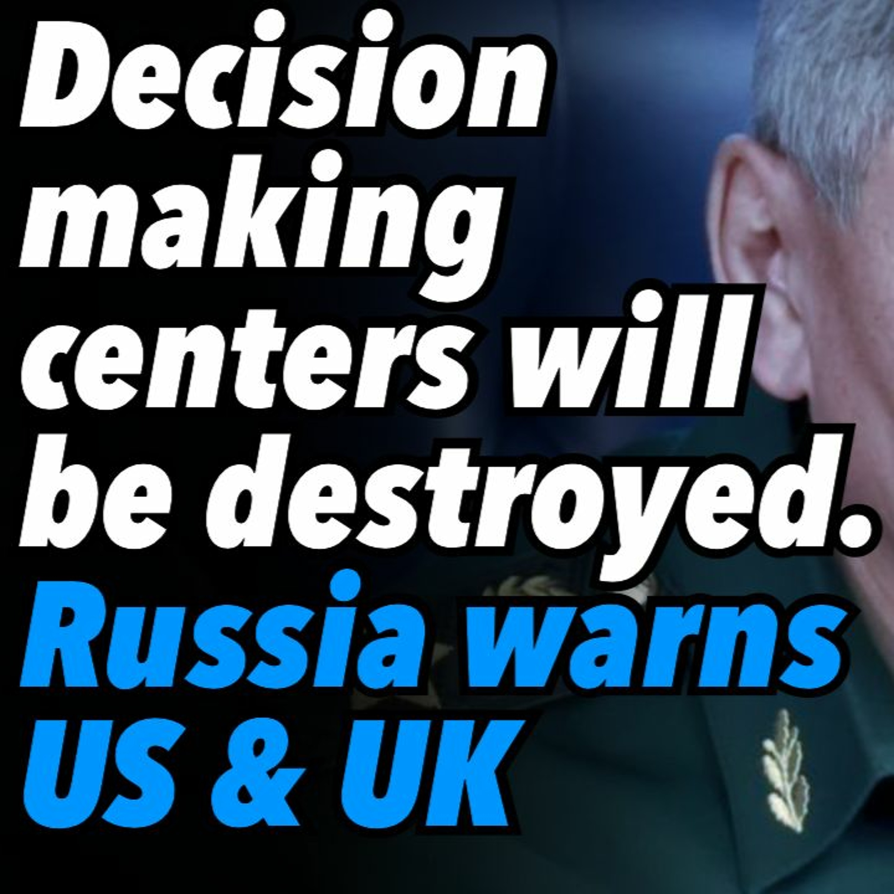 Decision making centers will be destroyed. Russia warns US & UK