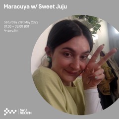 Maracuya w/ Sweet Juju | SWU.FM | 21/05/2022