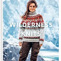 DOWNLOAD PDF 💚 Wilderness Knits: Scandi-style sweaters for adventuring outdoors by