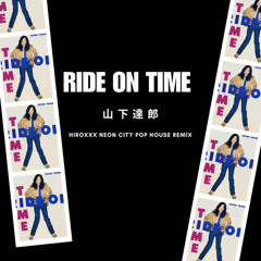 Stream 山下達郎 - RIDE ON TIME (hiroxxx Neon City Pop House Remix