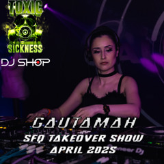 GAUTAMAH / SFQ SHOW #8 ON TOXIC SICKNESS / APRIL / 2025