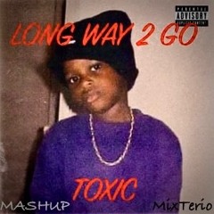 Long Way 2 Go X Toxic (MixTerio Mashup)