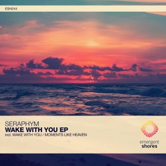 Seraphym - Wake With You (Original Mix) [ESH244]
