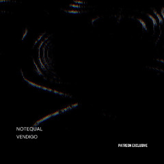 Notequal - Vendigo (Patreon Exclusive)