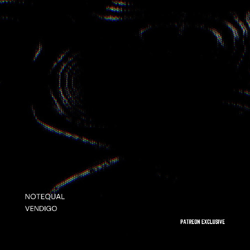 Notequal - Vendigo (Patreon Exclusive)