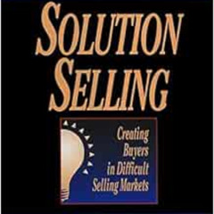free EPUB 📝 Solution Selling: Creating Buyers in Difficult Selling Markets by Michae