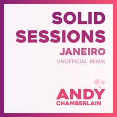 FREE DOWNLOAD:  Solid Sessions - Janeiro (Andy Chamberlain Unofficial Remix)
