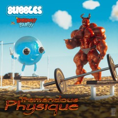 Tremendous Physique - 8ubbles x Birthdayy Partyy