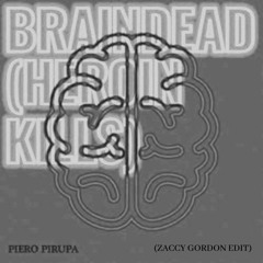 Piero Pirupa- Braindead (Zaccy Gordon Edit)