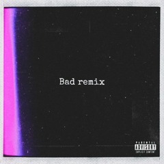 Bad remix (Feat. neoseoulboy, Astrayer) (발매완료)